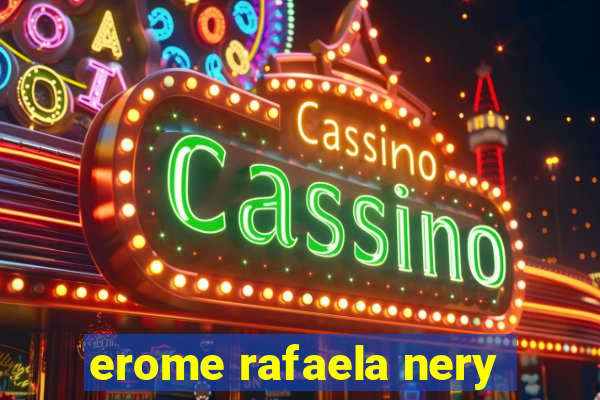 erome rafaela nery